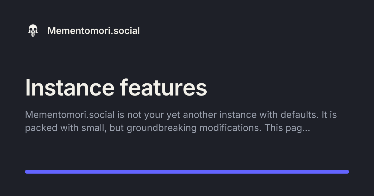 Instance features — Mementomori.social help